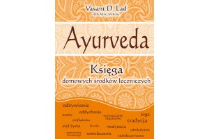 AYURVEDA. Księga domowych środków leczniczych Lad, Vasant