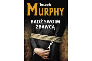 Bądź swoim zbawcą Murphy Joseph