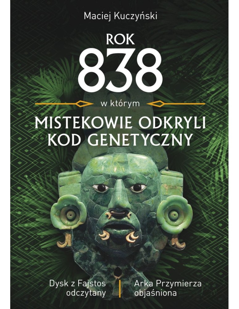 Rok 838, w którym Mistekowie odkryli kod genetyczny Kuczyński Maciej