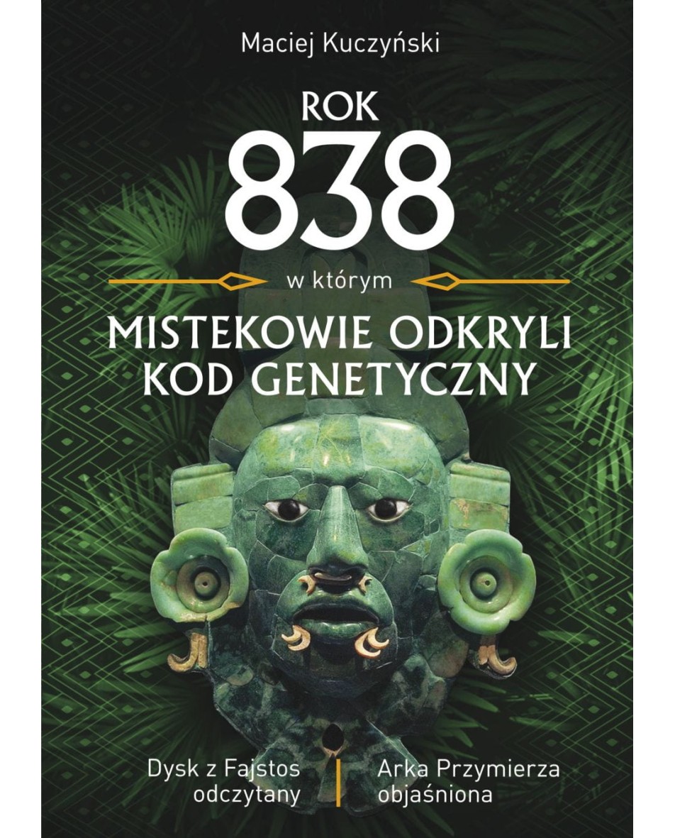 Rok 838, w którym Mistekowie odkryli kod genetyczny Kuczyński Maciej