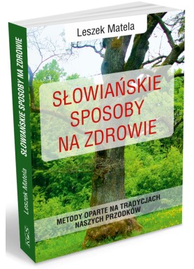 Słowiańskie sposoby na zdrowie Matela Leszek