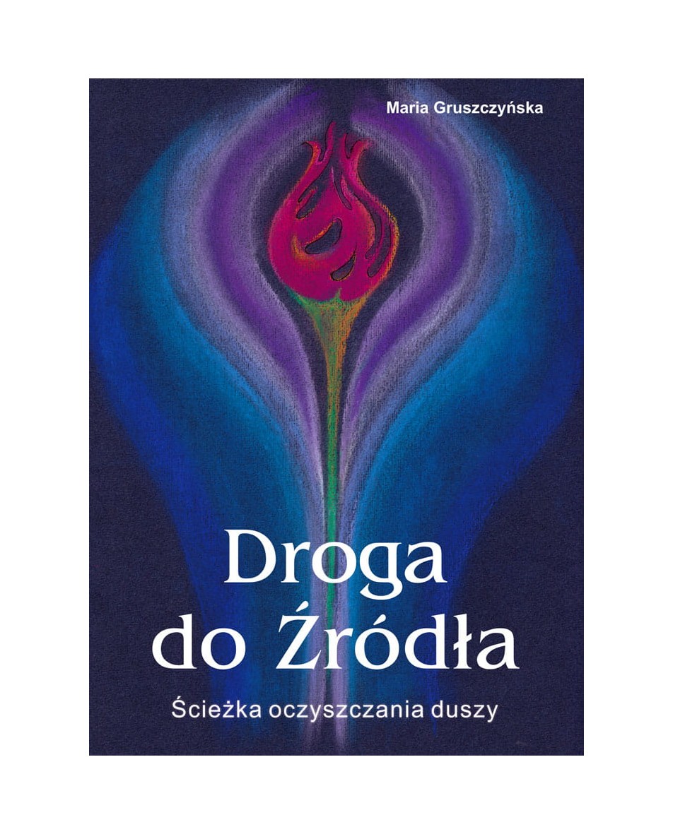 Droga do Źródła. Ścieżka oczyszania duszy Gruszczyńska Maria