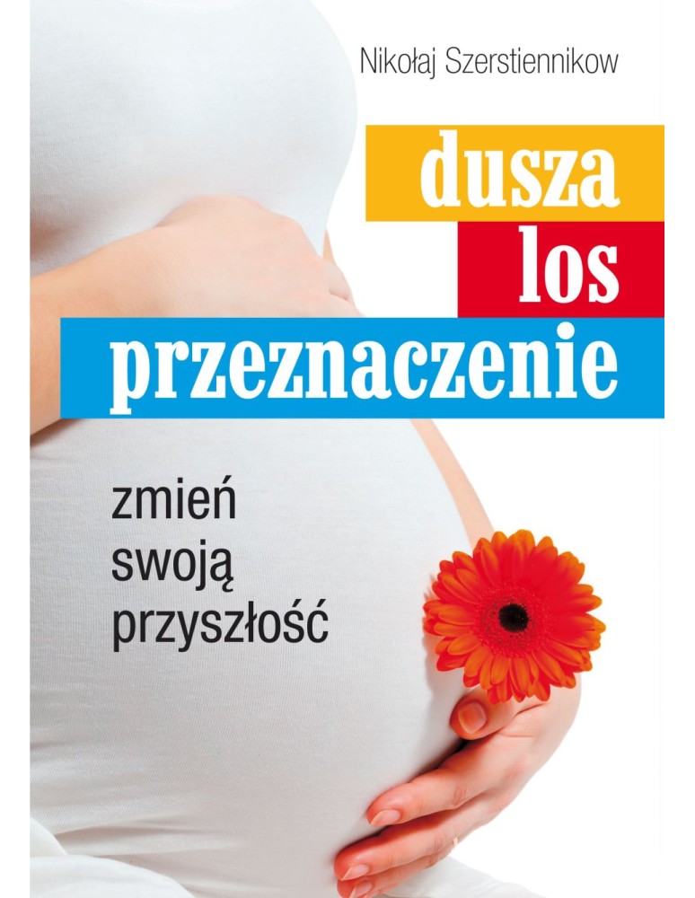 Dusza, los, przeznaczenie. Zmień swoją przyszłość Szerstiennikow Nikołaj