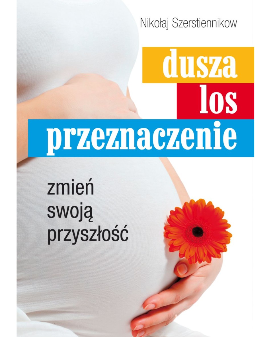 Dusza, los, przeznaczenie. Zmień swoją przyszłość Szerstiennikow Nikołaj