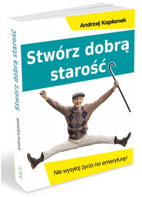 Stwórz dobrą starość...