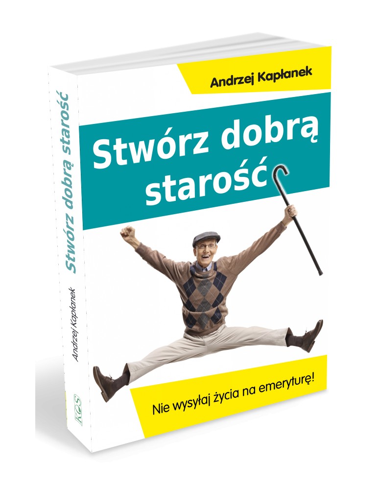 Stwórz dobrą starość Kapłanek Andrzej