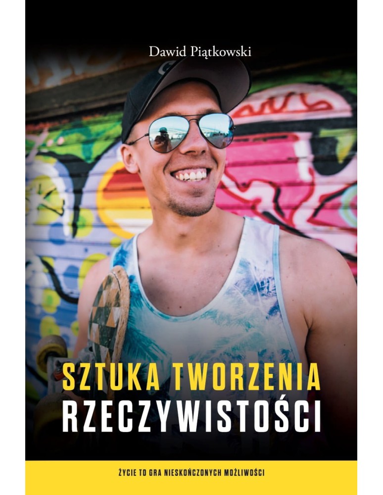 Sztuka tworzenia rzeczywistości Piątkowski Dawid