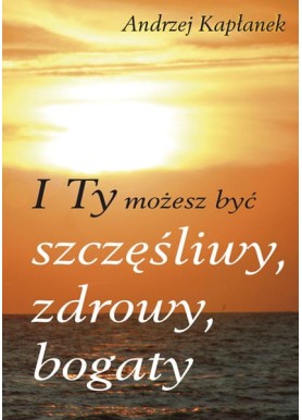 I Ty możesz być szczęśliwy,...