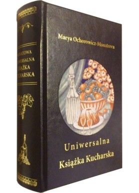 Uniwersalna Książka Kucharska Maria Ochorowicz-Monatowa