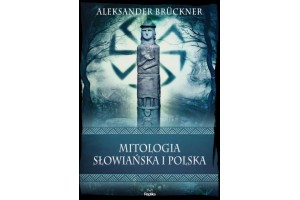 MITOLOGIA SŁOWIAŃSKA I POLSKA Aleksander Brückner