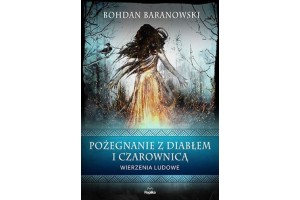 POŻEGNANIE Z DIABŁEM I CZAROWNICĄ Bohdan Baranowski