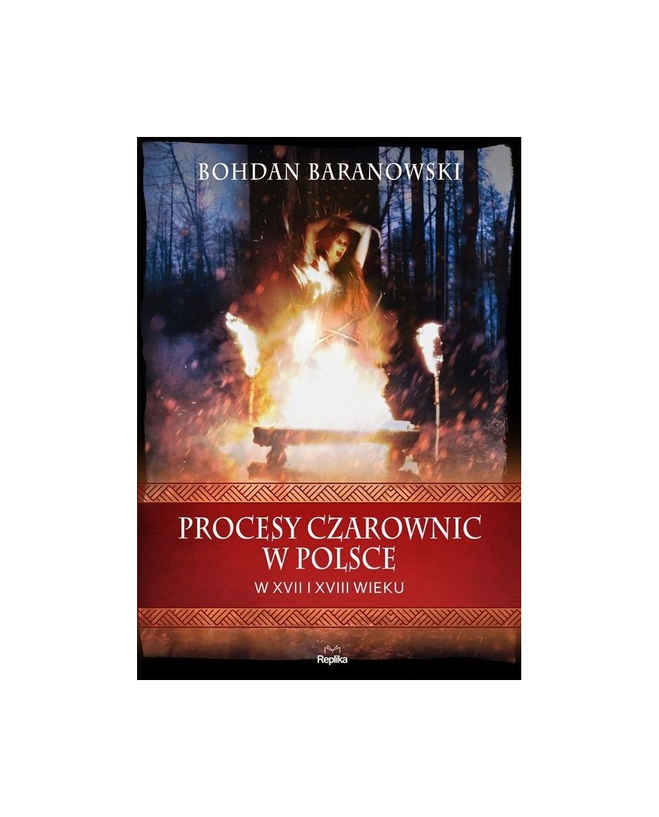 PROCESY CZAROWNIC W POLSCE W XVII I XVIII WIEKU Bohdan Baranowski