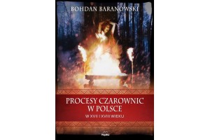 PROCESY CZAROWNIC W POLSCE W XVII I XVIII WIEKU Bohdan Baranowski