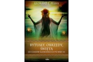 RYTUAŁY, OBRZĘDY, ŚWIĘTA  Leonard J.Pełka