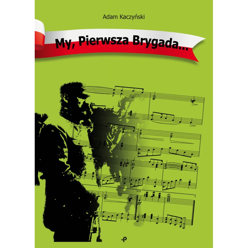 „My, Pierwsza Brygada” Adam Kaczyński