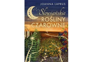 Słowiańskie rośliny czarowne Joanna Laprus Okładka Twarda