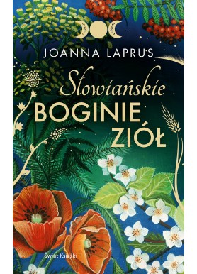 Słowiańskie Boginie Ziół Joanna Laprus